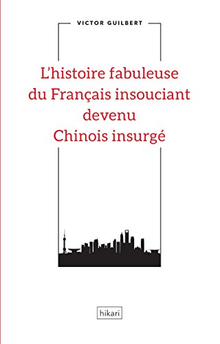 Couverture L'histoire fabuleuse du Franais insouciant devenu Chinois insurg