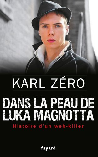 Couverture Dans la peau de Luka Magnotta: Histoire d'un web-killer Fayard