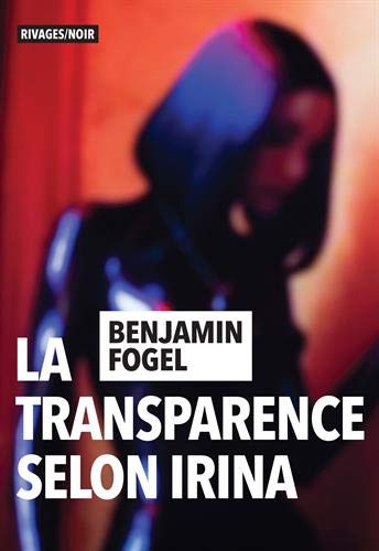Couverture La Transparence selon Irina  Rivages