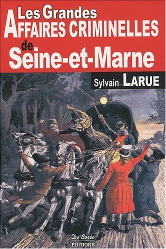 Couverture Les Grandes Affaires Criminelles de Seine-et-Marne De Boree