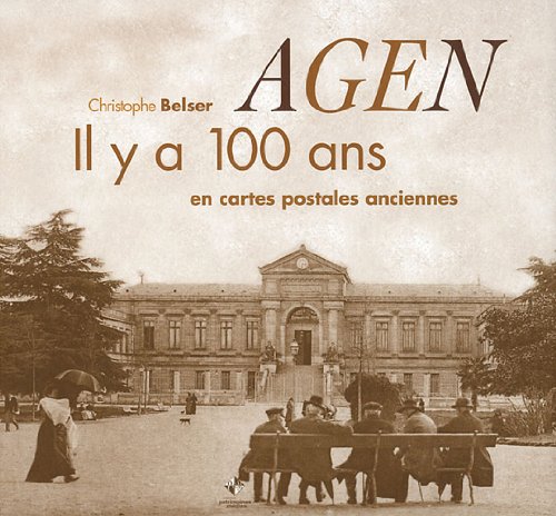 Couverture Agen : Il y a 100 ans en cartes postales anciennes Patrimoines & Mdias
