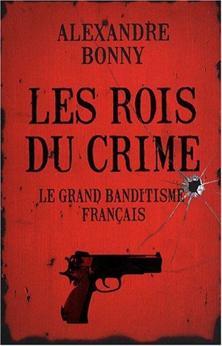 Couverture Les Rois du crime : le grand banditisme franais Editions Gnrales First