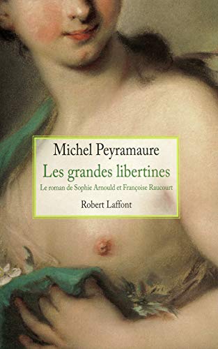 Couverture Les Grandes libertines - Le roman de Sophie Arnould et Franoise Raucourt Robert Laffont
