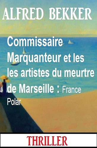 Couverture Commissaire Marquanteur et les les artistes du meurtre de Marseille