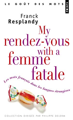 Couverture My rendez-vous with a femme fatale : Les mots franais dans les langues trangres 