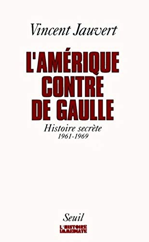 Couverture L'Amrique contre de Gaulle : Histoire secrte, 1961-1969 Seuil