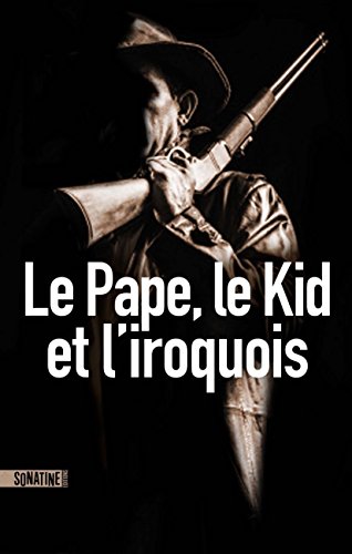 Couverture Le Pape, le Kid et l'Iroquois Sonatine