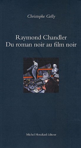 Couverture Raymond Chandler - Du roman noir au film noir