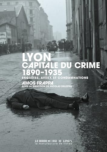 Couverture Lyon, capitale du crime : 1890-1935 � Enqu�tes, aveux et condamnations