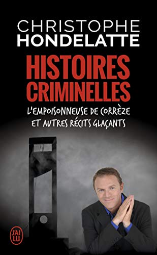 Couverture Histoires criminelles : L'empoisonneuse de Corrze et autres rcits glaants J'ai lu