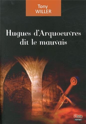 Couverture Hugues d'Arquoeuvres dit le mauvais  Editions Atria