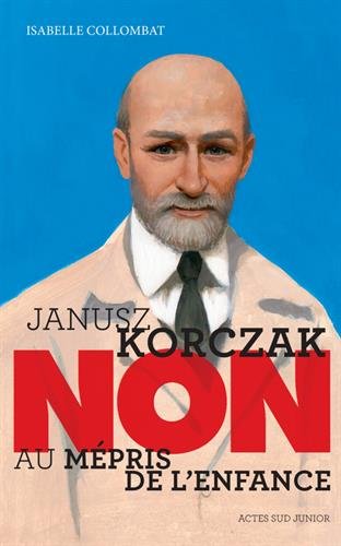 Couverture Janusz Korczak : Non au mpris de l'enfance Actes Sud Junior