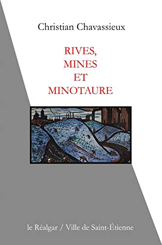 Couverture Rives, mines et minotaure Codition le Ralgar/Ville de Saint-Etienne