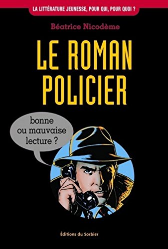 Couverture Le Roman policier, bonne ou mauvaise lecture ?