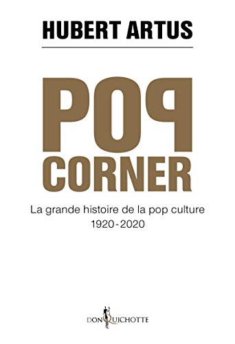 Couverture Pop corner: La grande histoire de la pop culture 1920 - 2020 Don Quichotte