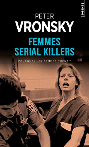 Couverture Femmes serial killers, pourquoi les femmes tuent ? Points