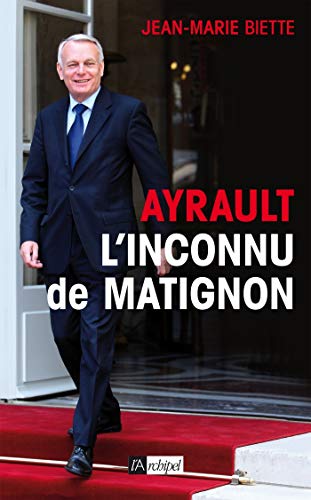 Couverture Ayrault : L'Inconnu de Matignon