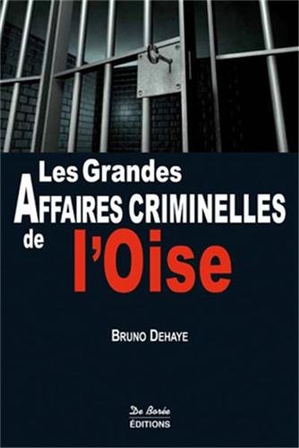 Couverture Les Grandes Affaires Criminelles de l'Oise Editions De Bore