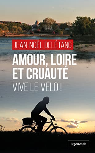 Couverture Amour, Loire et cruaut - Vive le vlo ! La Geste