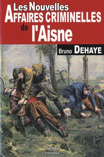 Couverture Les Nouvelles Affaires Criminelles de l'Aisne Editions De Bore