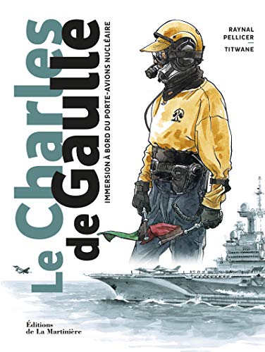 Couverture Le Charles de Gaulle, immersion  bord du porte-avions nuclaire Editions de la Martinire