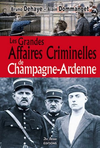 Couverture Les Grandes Affaires Criminelles de Champagne-Ardenne Editions De Bore