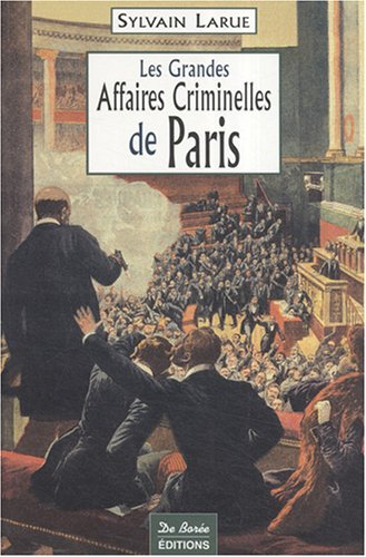Couverture Les grandes affaires criminelles de Paris Editions De Bore