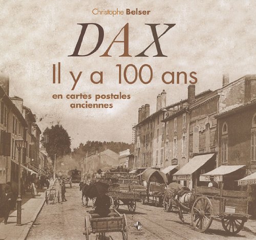 Couverture Dax : Il y a 100 ans en cartes postales anciennes