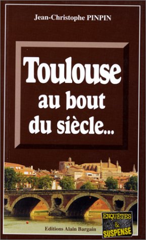 Couverture Toulouse au bout du sicle... Editions Alain Bargain