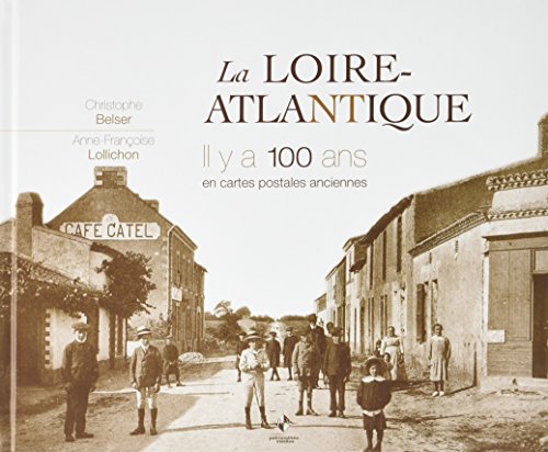 Couverture La Loire-Atlantique il y a 100 ans en cartes postales anciennes Patrimoines & Mdias