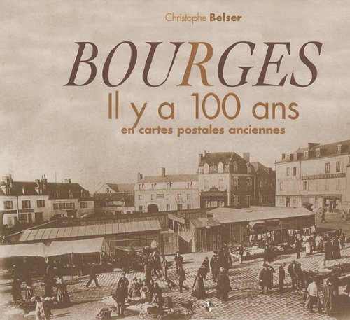 Couverture Bourges : Il y a 100 ans en cartes postales anciennes Patrimoines & Mdias