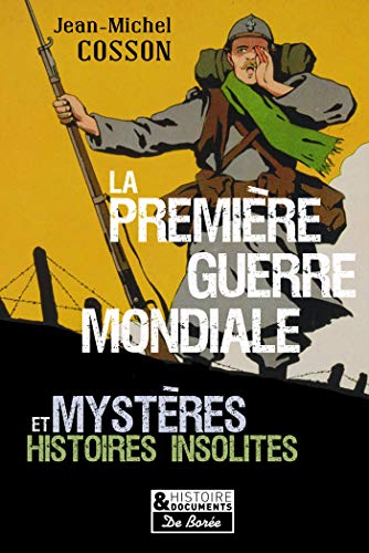 Couverture La premire guerre mondiale : Mystres et histoires insolites Editions De Bore