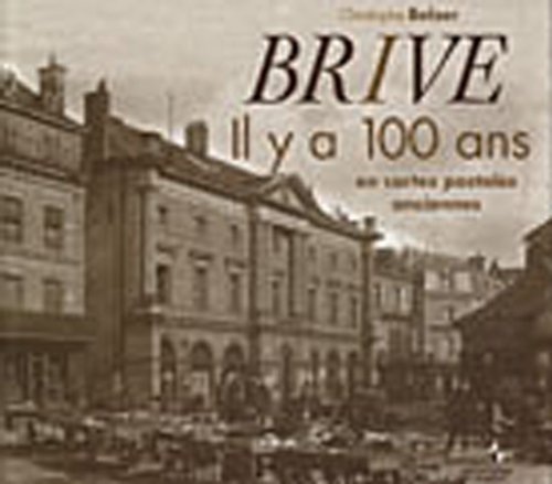 Couverture Brive : Il y a 100 ans, en cartes postales anciennes