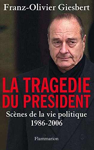 Couverture La tragdie du prsident : Scnes de la vie politique (1986-2006)