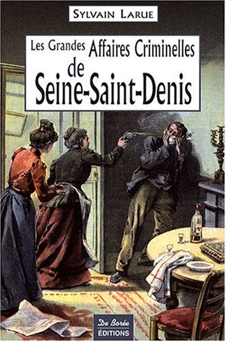 Couverture Les grandes affaires criminelles de Seine-Saint-Denis 