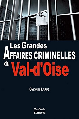 Couverture Les Grandes Affaires criminelles du Val-d'Oise De Boree