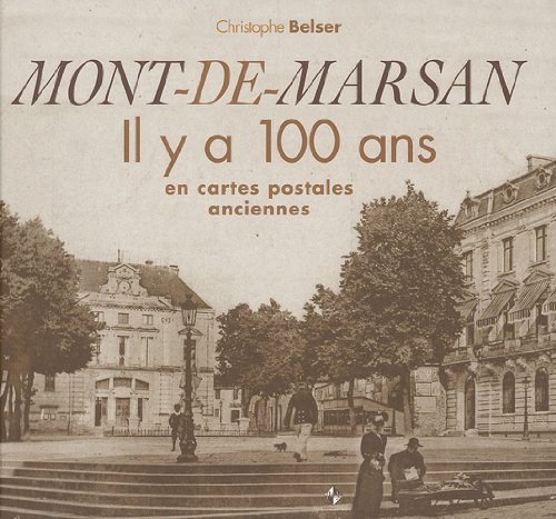 Couverture Mont-de-Marsan : Il y a 100 ans en cartes postales anciennes Patrimoines & Mdias