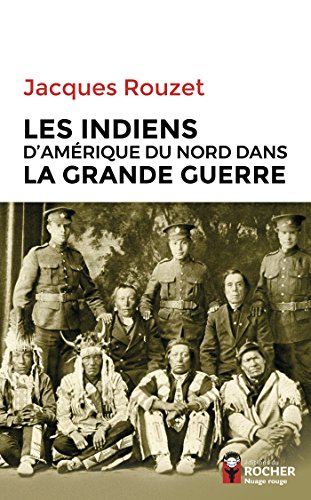 Couverture Les Indiens d'Amrique du Nord dans la Grande Guerre Editions du Rocher