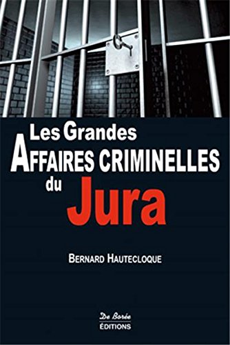 Couverture Les Grandes Affaires criminelles du Jura Editions De Bore