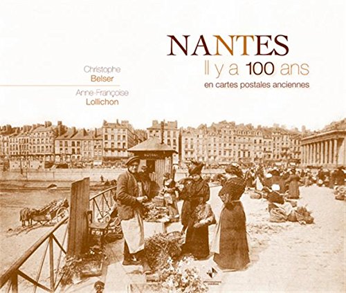 Couverture Nantes : Il y a 100 ans en cartes postales anciennes Patrimoines & Mdias