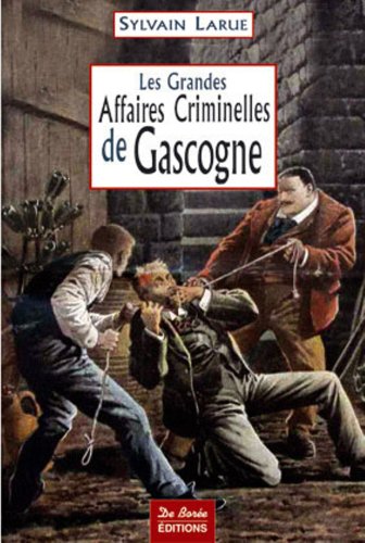 Couverture Les Grandes Affaires Criminelles de Gascogne Editions De Bore