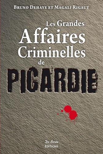 Couverture Les Grandes Affaires Criminelles de Picardie