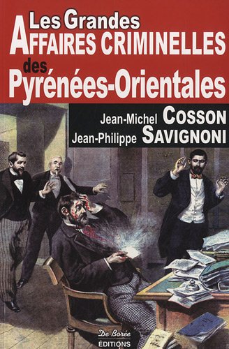 Couverture Les Grandes Affaires Criminelles des Pyrnes-Orientales Editions De Bore