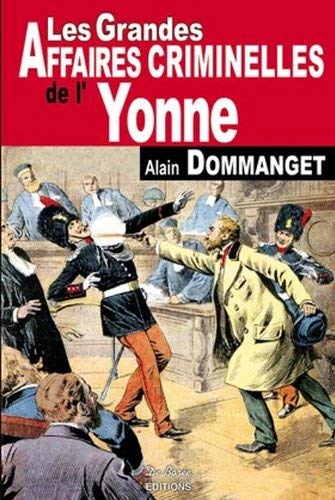 Couverture Les Grandes Affaires Criminelles de l'Yonne Editions De Bore