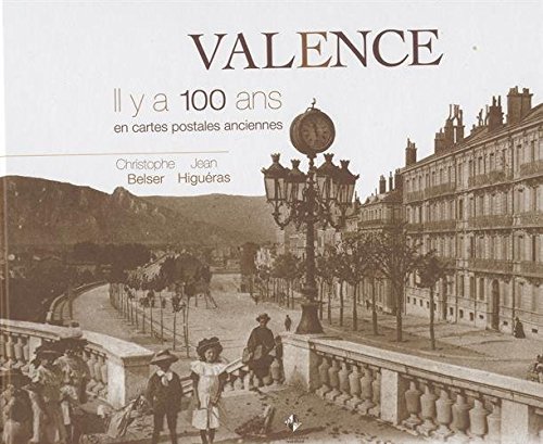 Couverture Valence : Il y a 100 ans en cartes postales anciennes Patrimoines & Mdias