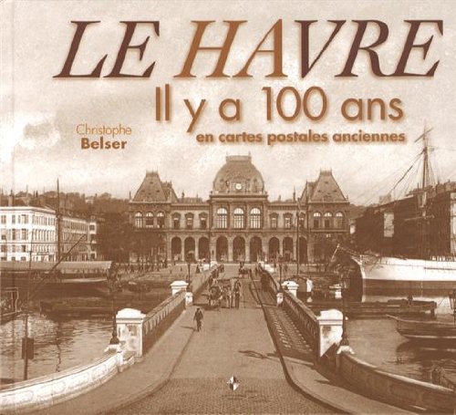 Couverture Le Havre : Il y a 100 ans en cartes postales anciennes