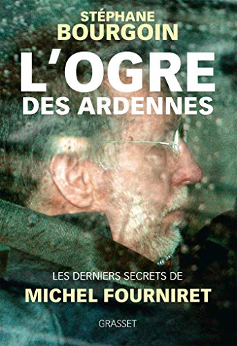 Couverture L'Ogre des Ardennes : les derniers secrets de Michel Fourniret Grasset