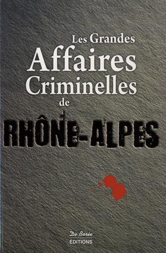 Couverture Les Grandes Affaires Criminelles de Rhne-Alpes Editions De Bore