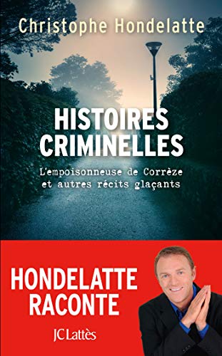 Couverture Histoires criminelles : L'empoisonneuse de Corrze et autres rcits glaants JC Latts