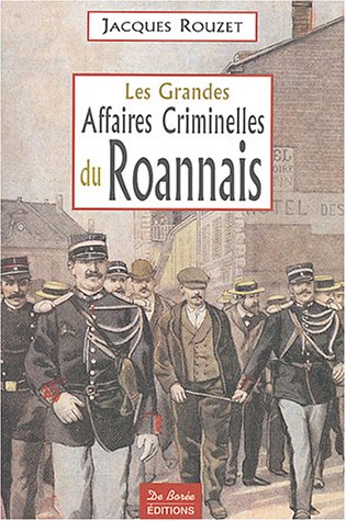 Couverture Les Grandes Affaires criminelles du Roannais Editions De Bore